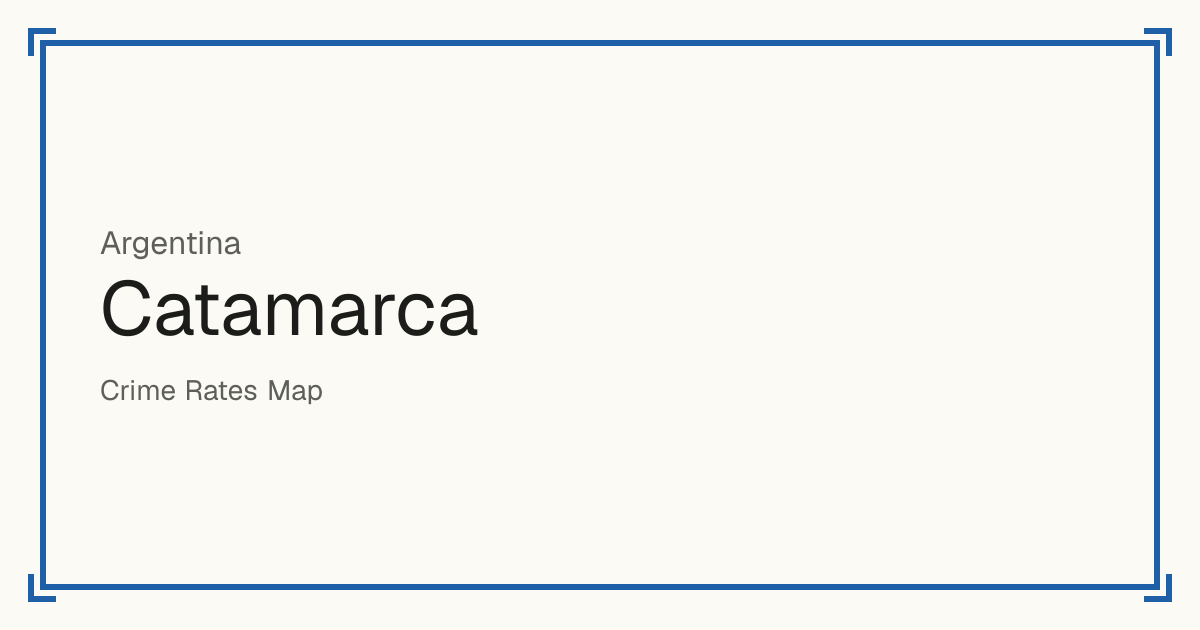 Catamarca, Argentina: Safety scores from 1 to 10 for 16 places, each compared with other places in the same country or state.