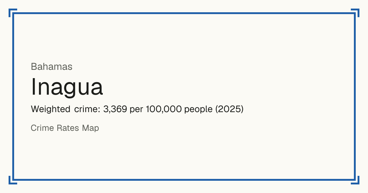 Inagua, Bahamas: Weighted crime: 3,369 per 100,000 people (2025).