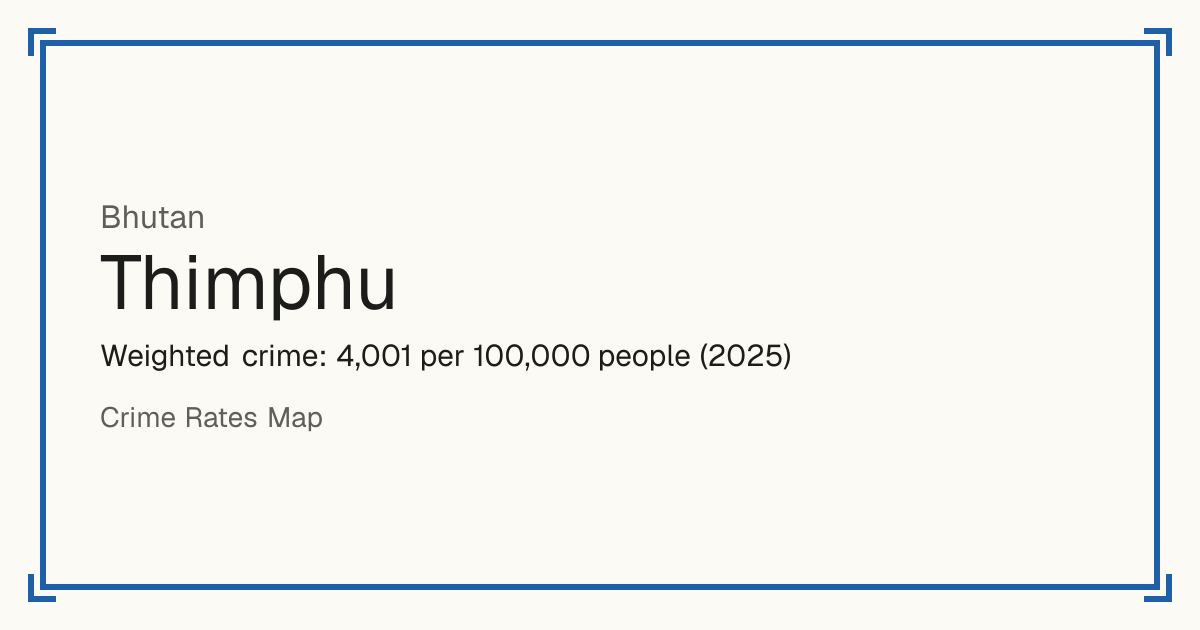 Thimphu, Bhutan: Weighted crime: 4,001 per 100,000 people (2025).