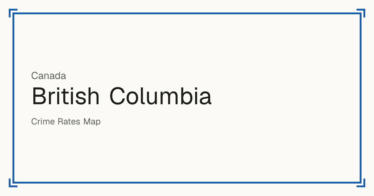British Columbia, Canada: Safety scores from 1 to 10 for 183 places, each compared with other places in the same country or state.