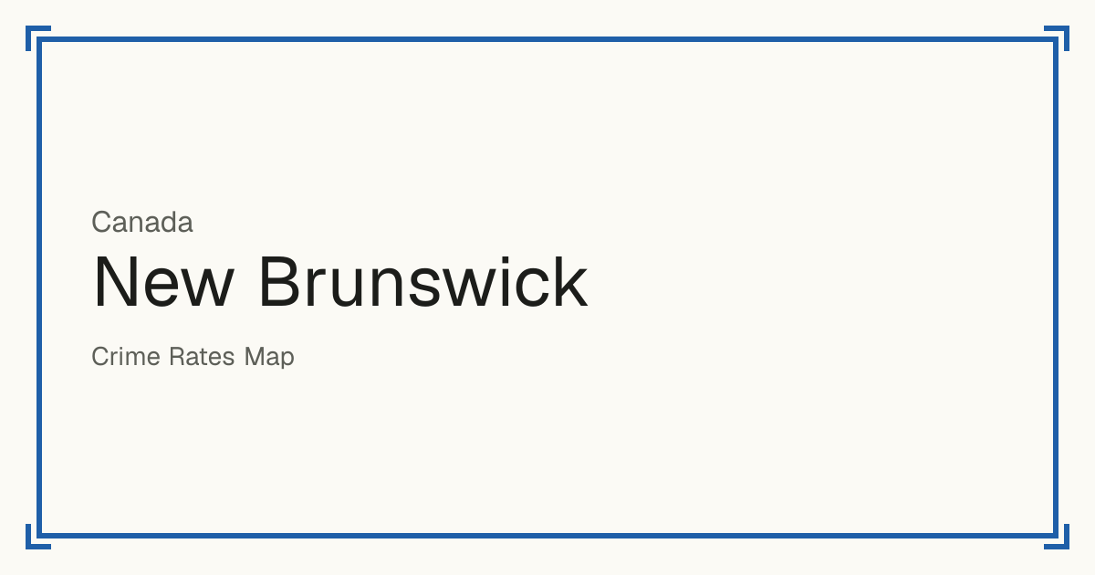 New Brunswick, Canada: Safety scores from 1 to 10 for 49 places, each compared with other places in the same country or state.