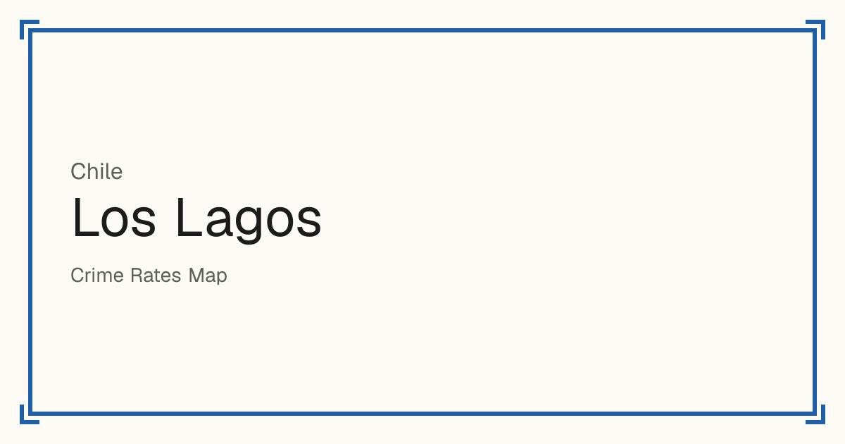 Los Lagos, Chile: Safety scores from 1 to 10 for 30 places, each compared with other places in the same country or state.