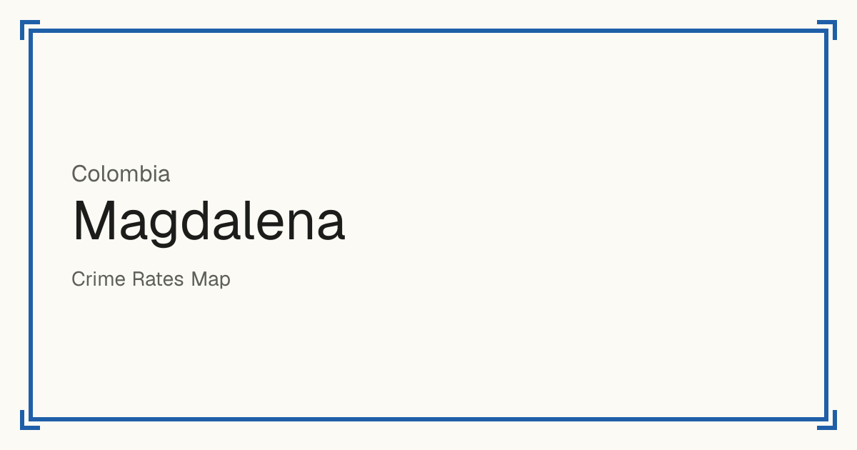 Magdalena, Colombia: Safety scores from 1 to 10 for 30 places, each compared with other places in the same country or state.
