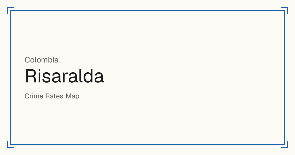 Risaralda, Colombia: Safety scores from 1 to 10 for 14 places, each compared with other places in the same country or state.