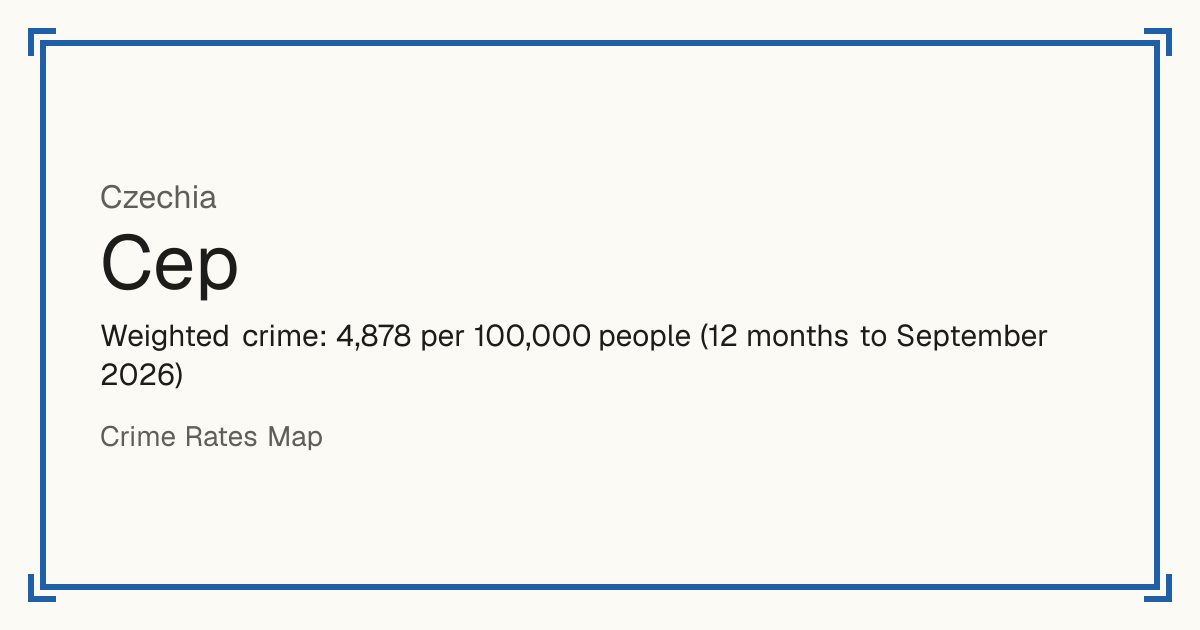 Cep, Czechia: Weighted crime: 4,878 per 100,000 people (12 months to September 2026).