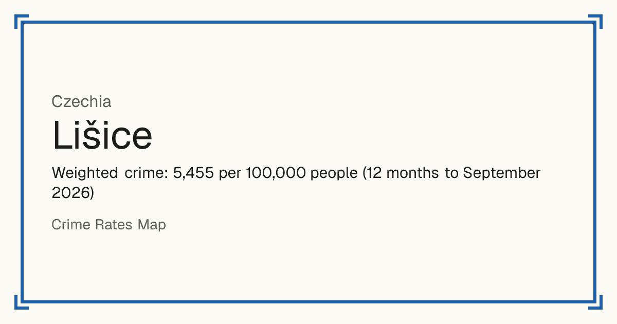 Lišice, Czechia: Weighted crime: 5,455 per 100,000 people (12 months to September 2026).