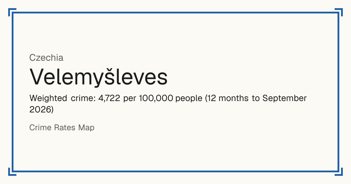Velemyšleves, Czechia: Weighted crime: 4,722 per 100,000 people (12 months to September 2026).
