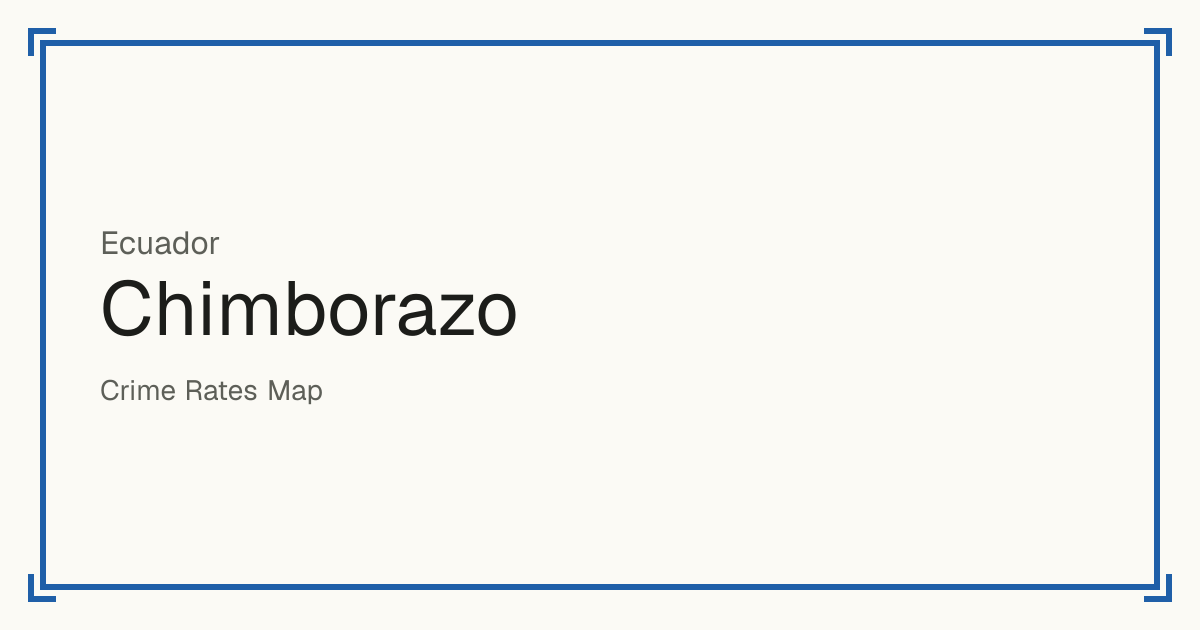 Chimborazo, Ecuador: Safety scores from 1 to 10 for 10 places, each compared with other places in the same country or state.