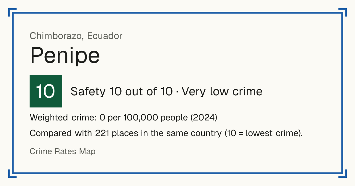 Penipe, Ecuador: Safety 10 out of 10 (Very low crime). Weighted crime: 0 per 100,000 people (2024).