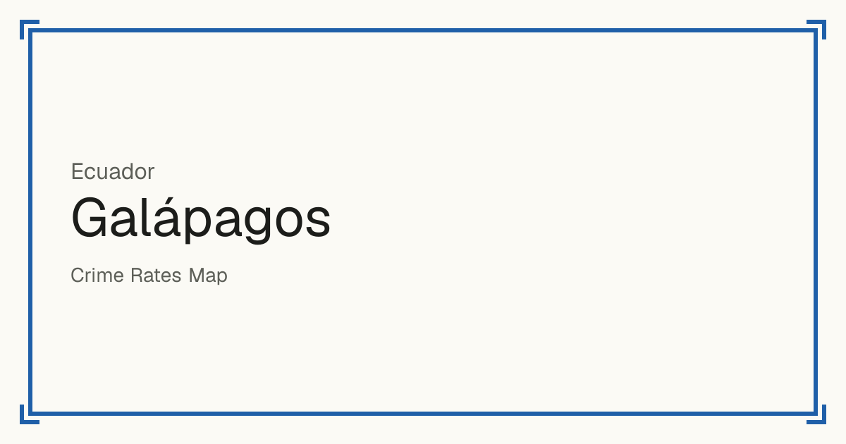 Galápagos, Ecuador: Safety scores from 1 to 10 for 3 places, each compared with other places in the same country or state.