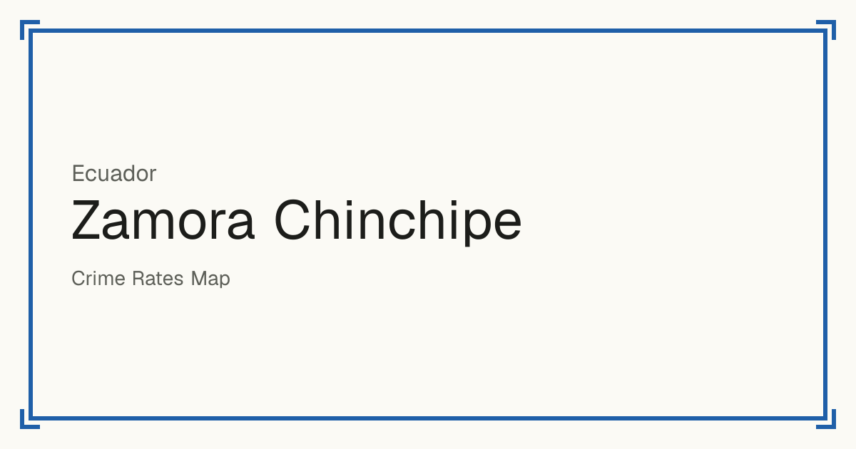 Zamora Chinchipe, Ecuador: Safety scores from 1 to 10 for 9 places, each compared with other places in the same country or state.
