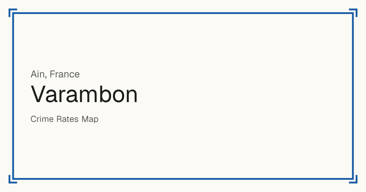 Varambon, France: recorded crime per 100,000 people by type and a Safety score from 1 to 10 compared with other places in the same country or state.