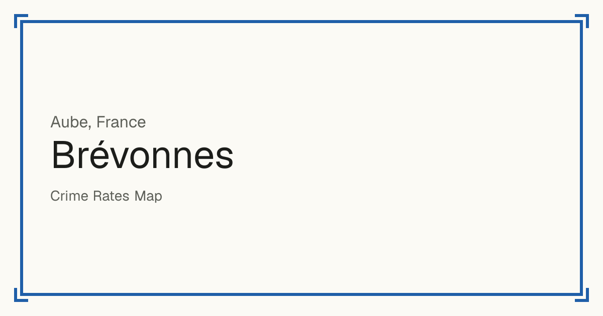 Brévonnes, France: recorded crime per 100,000 people by type and a Safety score from 1 to 10 compared with other places in the same country or state.
