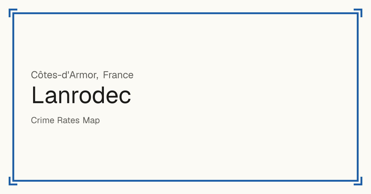 Lanrodec, France: recorded crime per 100,000 people by type and a Safety score from 1 to 10 compared with other places in the same country or state.