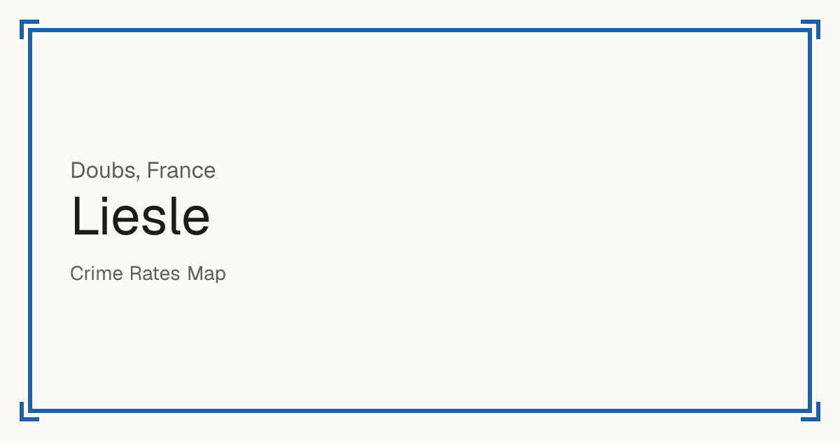 Liesle, France: recorded crime per 100,000 people by type and a Safety score from 1 to 10 compared with other places in the same country or state.