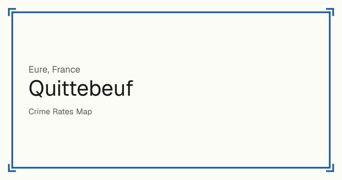 Quittebeuf, France: recorded crime per 100,000 people by type and a Safety score from 1 to 10 compared with other places in the same country or state.