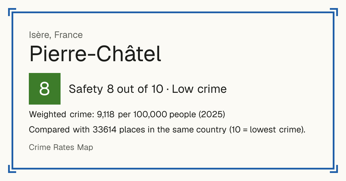 Pierre-Châtel, France: Safety 8 out of 10 (Low crime). Weighted crime: 9,118 per 100,000 people (2025).