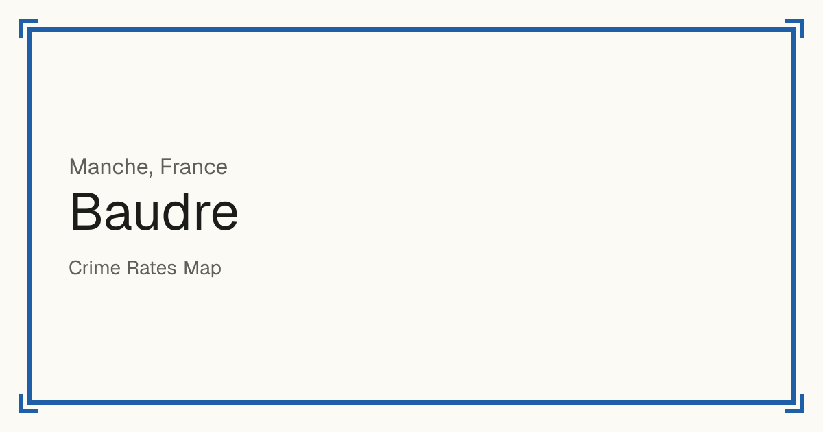 Baudre, France: recorded crime per 100,000 people by type and a Safety score from 1 to 10 compared with other places in the same country or state.
