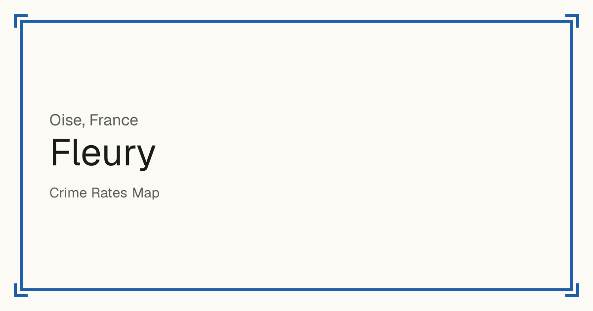 Fleury, Oise, France: recorded crime per 100,000 people by type and a Safety score from 1 to 10 compared with other places in the same country or state.