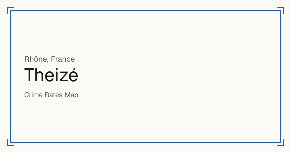 Theizé, France: recorded crime per 100,000 people by type and a Safety score from 1 to 10 compared with other places in the same country or state.