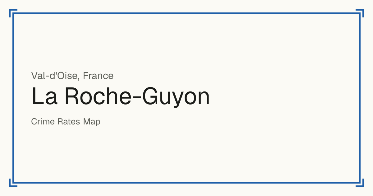 La Roche-Guyon, France: recorded crime per 100,000 people by type and a Safety score from 1 to 10 compared with other places in the same country or state.