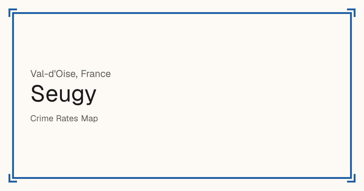 Seugy, France: recorded crime per 100,000 people by type and a Safety score from 1 to 10 compared with other places in the same country or state.