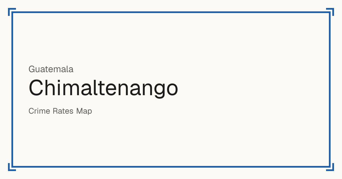 Chimaltenango, Guatemala: Safety scores from 1 to 10 for 16 places, each compared with other places in the same country or state.