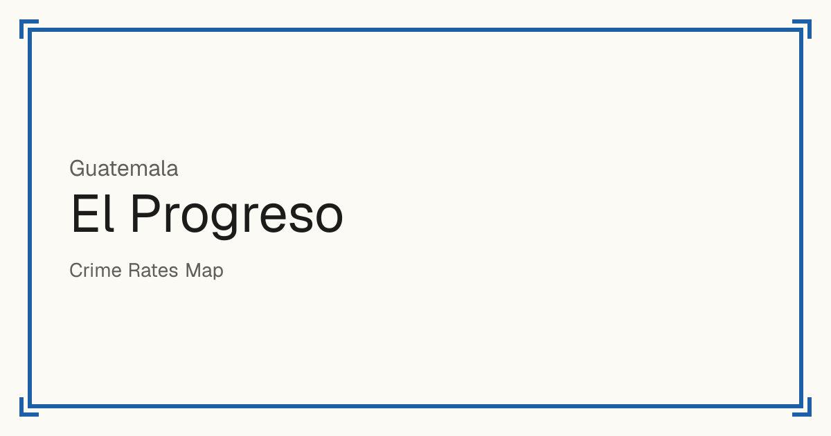 El Progreso, Guatemala: Safety scores from 1 to 10 for 8 places, each compared with other places in the same country or state.