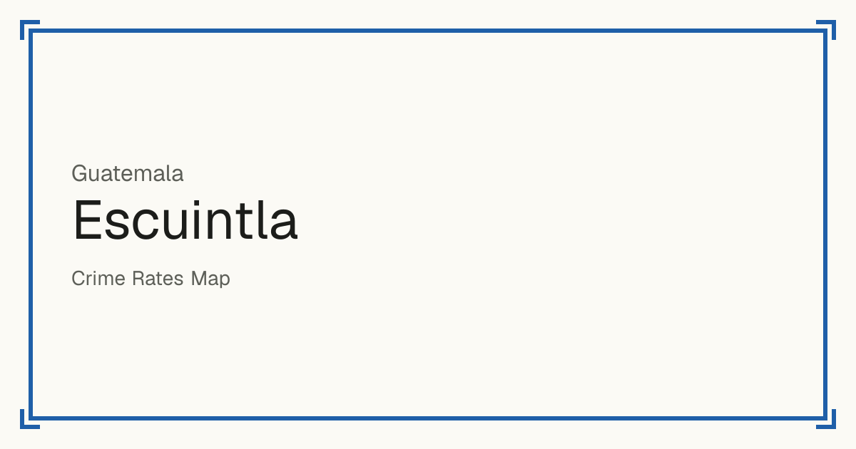 Escuintla, Guatemala: Safety scores from 1 to 10 for 14 places, each compared with other places in the same country or state.
