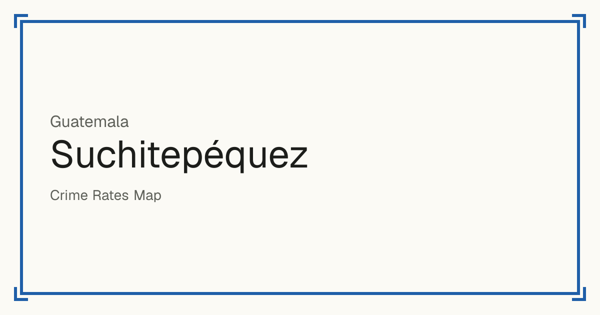 Suchitepéquez, Guatemala: Safety scores from 1 to 10 for 21 places, each compared with other places in the same country or state.