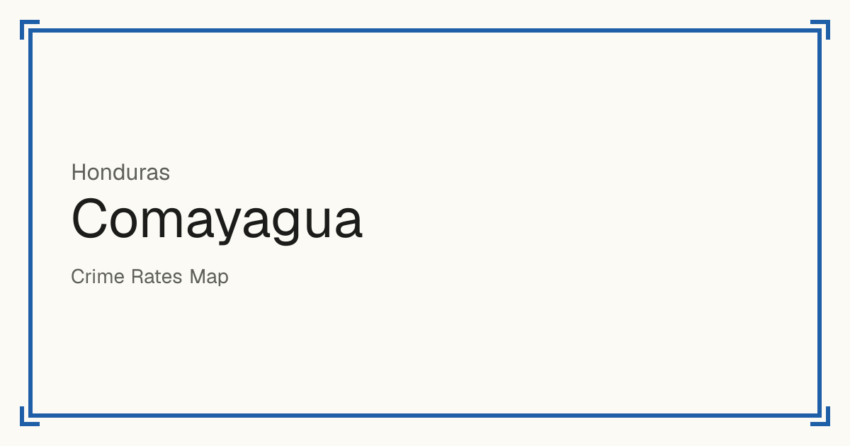 Comayagua, Honduras: Safety scores from 1 to 10 for 21 places, each compared with other places in the same country or state.