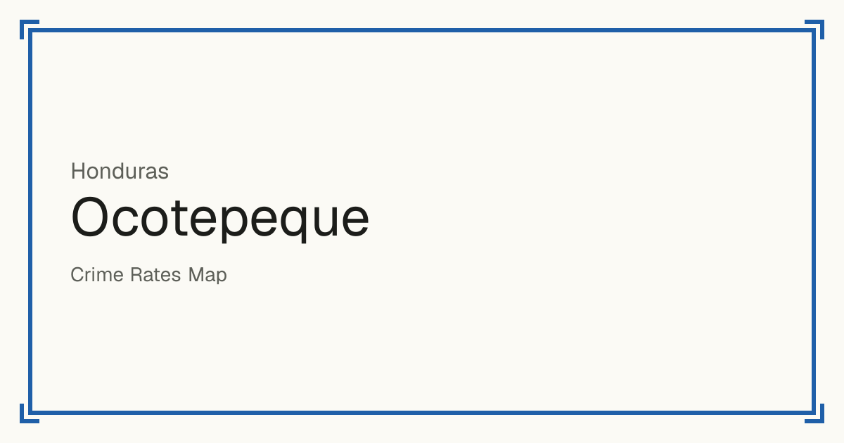 Ocotepeque, Honduras: Safety scores from 1 to 10 for 16 places, each compared with other places in the same country or state.