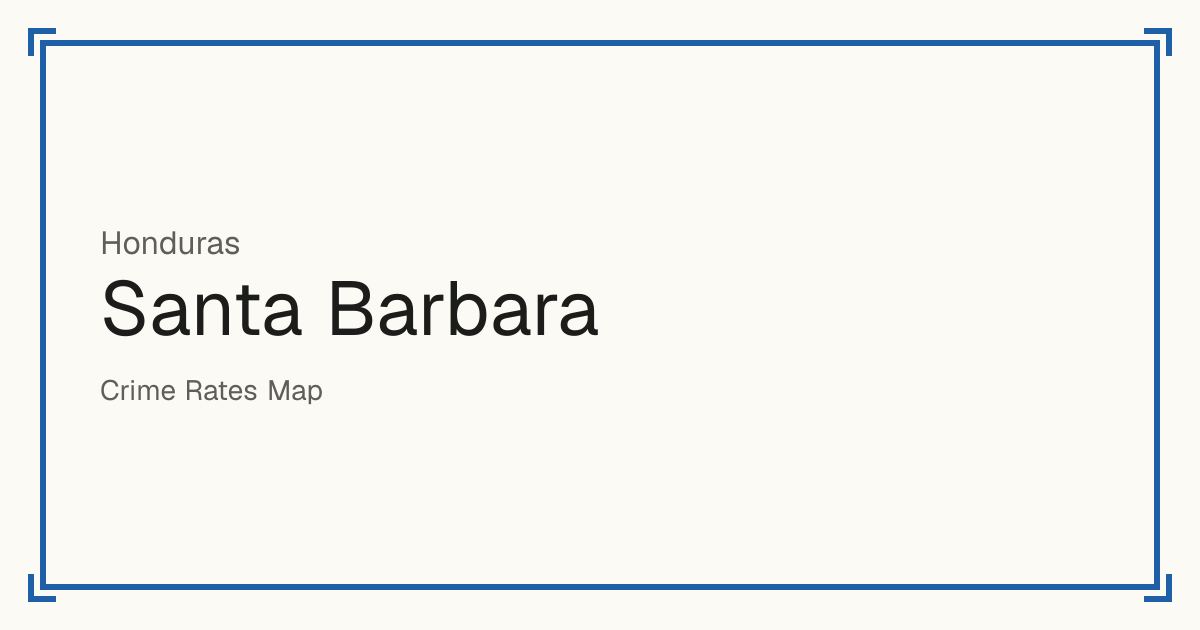 Santa Barbara, Honduras: Safety scores from 1 to 10 for 28 places, each compared with other places in the same country or state.