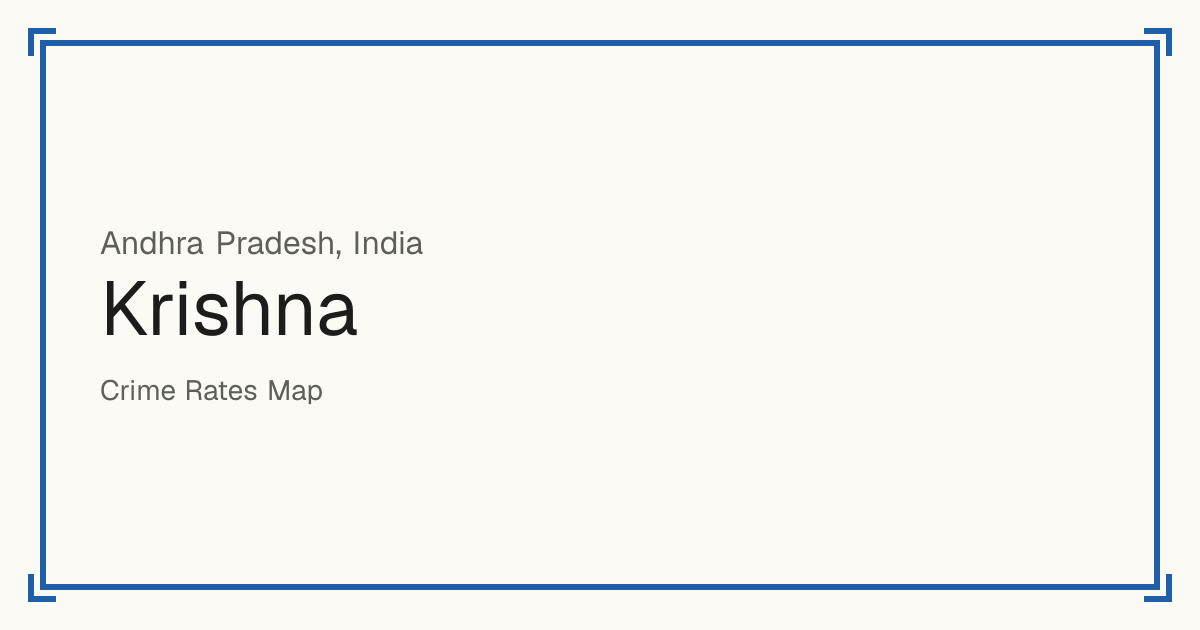 Krishna, India: recorded crime per 100,000 people by type and a Safety score from 1 to 10 compared with other places in the same country or state.