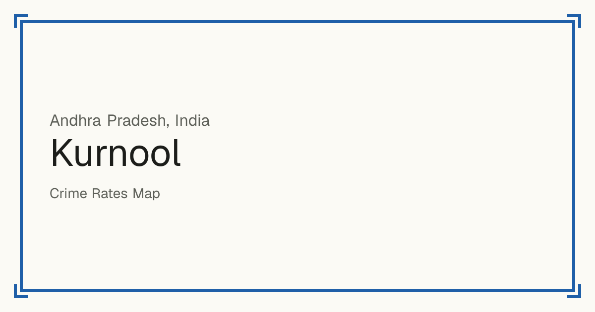 Kurnool, India: recorded crime per 100,000 people by type and a Safety score from 1 to 10 compared with other places in the same country or state.