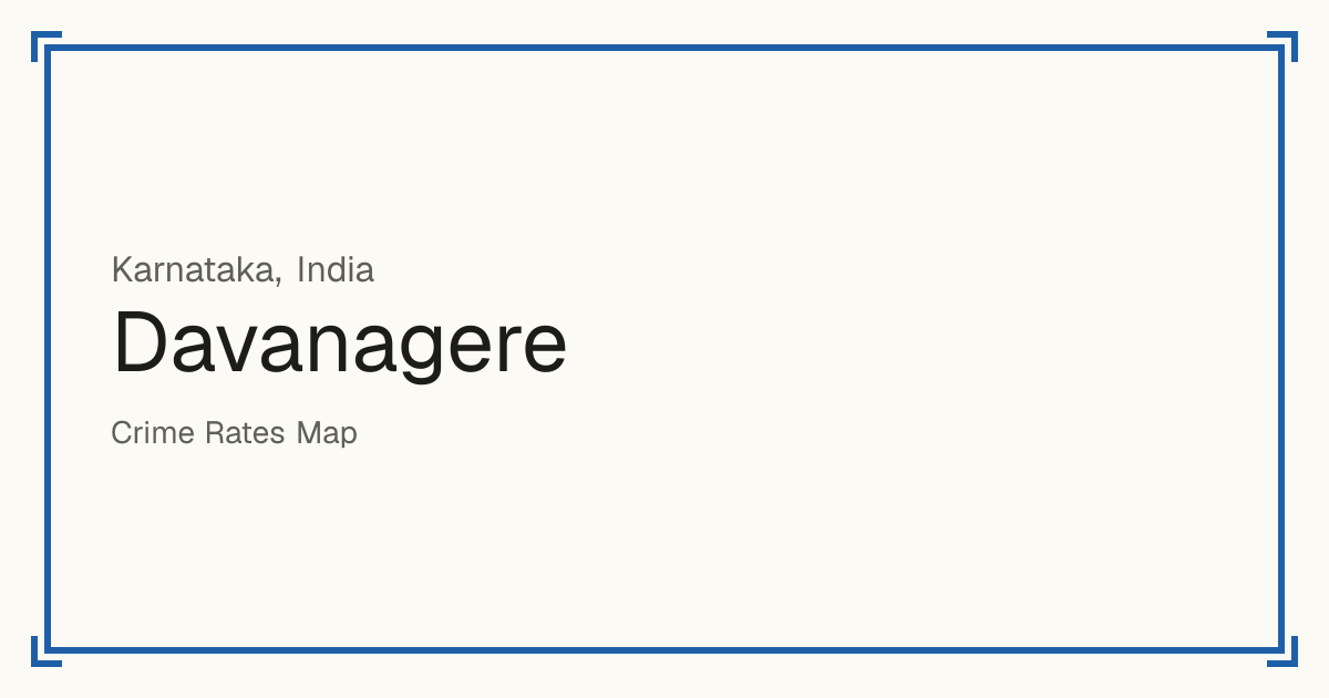 Davanagere, India: recorded crime per 100,000 people by type and a Safety score from 1 to 10 compared with other places in the same country or state.