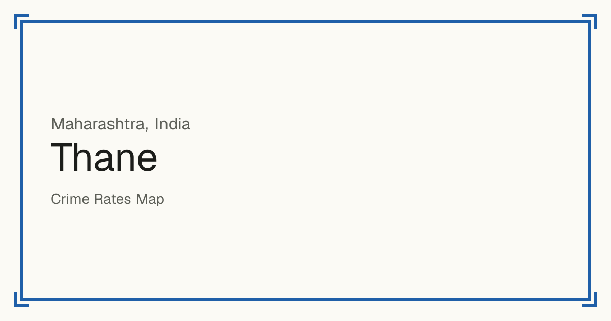 Thane, India: recorded crime per 100,000 people by type and a Safety score from 1 to 10 compared with other places in the same country or state.