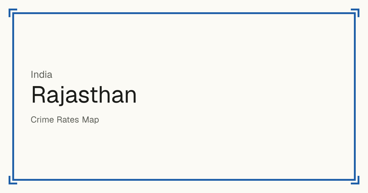 Rajasthan, India: recorded crime per 100,000 people by type and a Safety score from 1 to 10 compared with other places in the same country or state.