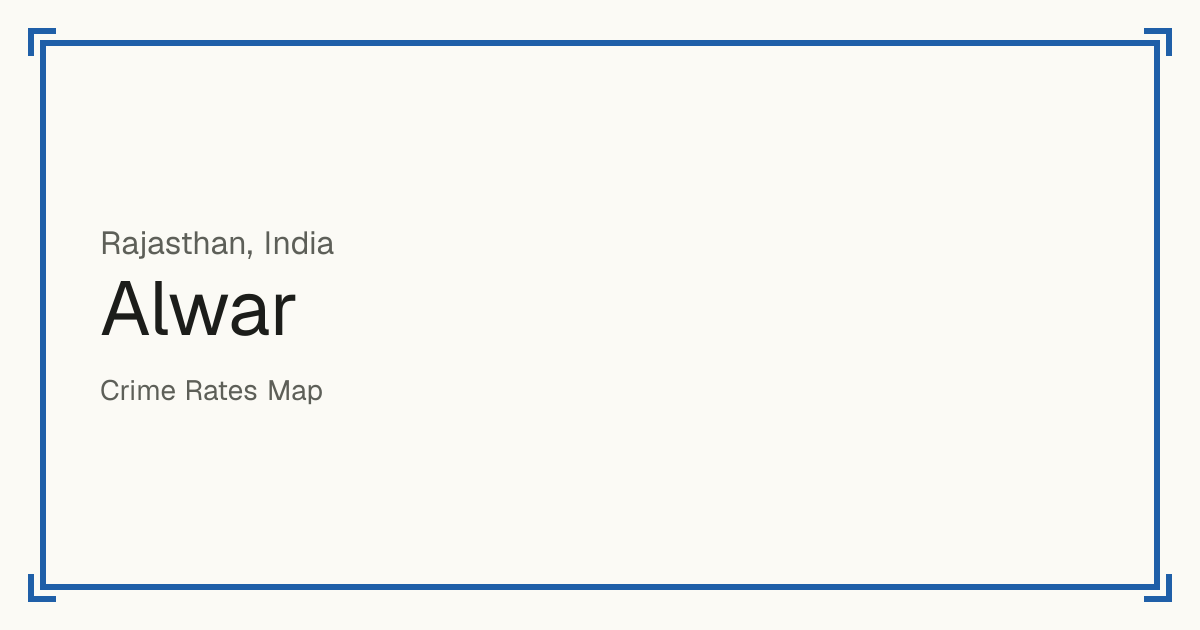Alwar, India: recorded crime per 100,000 people by type and a Safety score from 1 to 10 compared with other places in the same country or state.