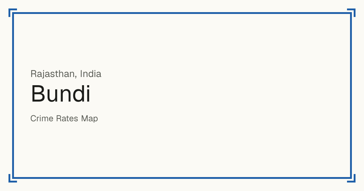 Bundi, India: recorded crime per 100,000 people by type and a Safety score from 1 to 10 compared with other places in the same country or state.