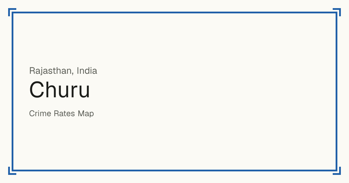 Churu, India: recorded crime per 100,000 people by type and a Safety score from 1 to 10 compared with other places in the same country or state.
