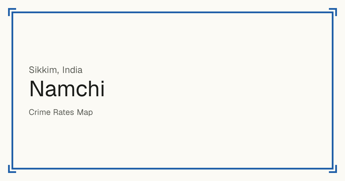 Namchi, India: recorded crime per 100,000 people by type and a Safety score from 1 to 10 compared with other places in the same country or state.