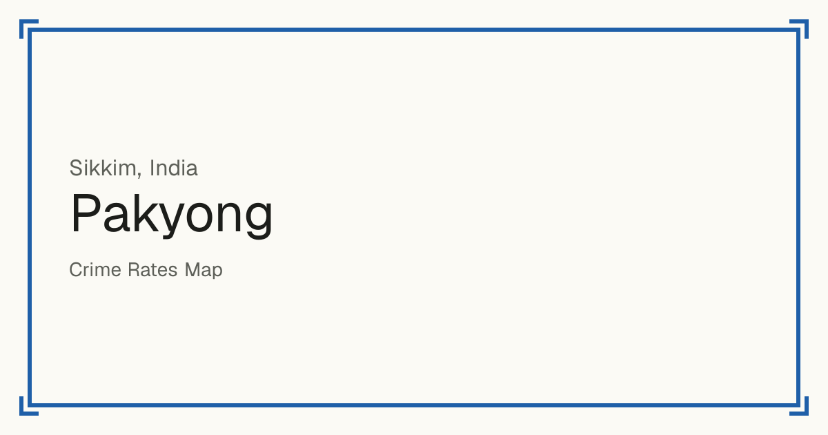 Pakyong, India: recorded crime per 100,000 people by type and a Safety score from 1 to 10 compared with other places in the same country or state.
