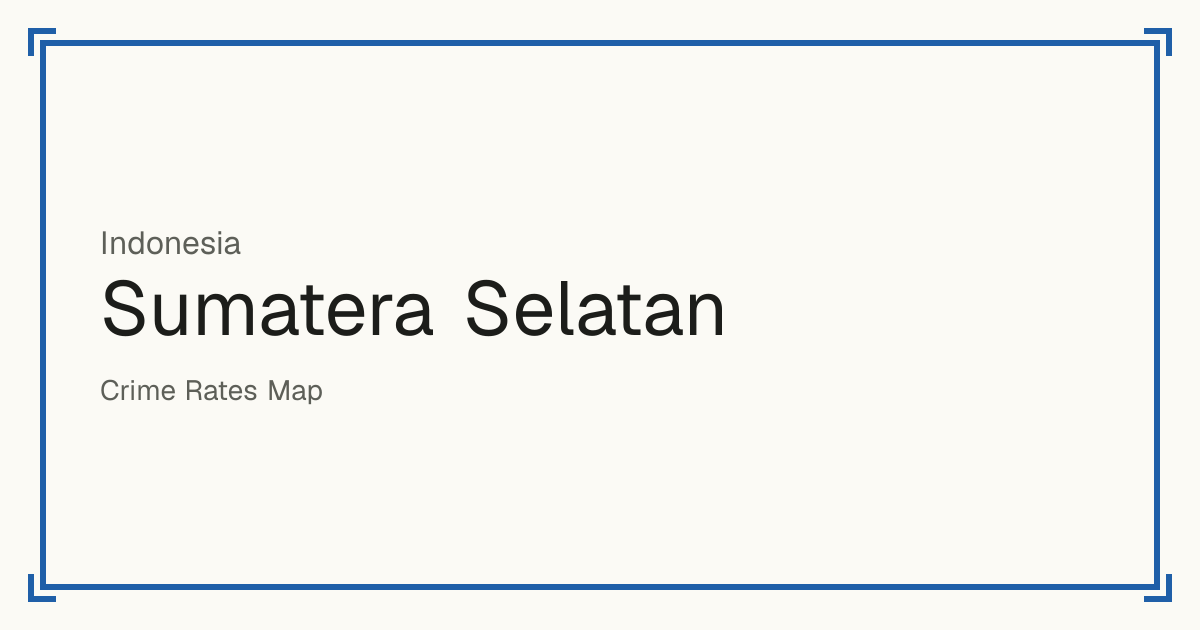 Sumatera Selatan, Indonesia: Safety scores from 1 to 10 for 17 places, each compared with other places in the same country or state.