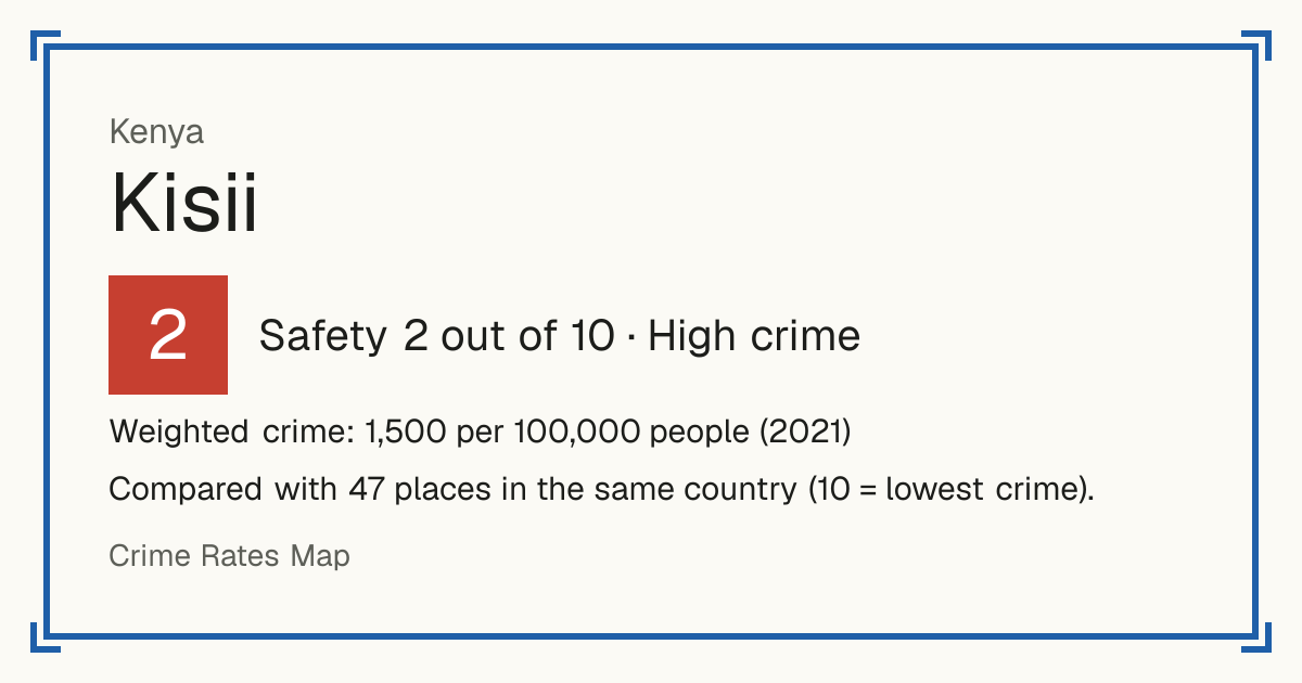 Kisii, Kenya: Safety 2 out of 10 (High crime). Weighted crime: 1,500 per 100,000 people (2021). Compared with 47 places in the same country (10 = lowest crime).