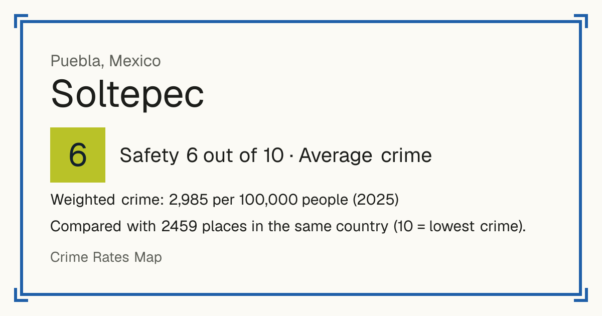 Soltepec, Mexico: Safety 6 out of 10 (Average crime). Weighted crime: 2,985 per 100,000 people (2025).