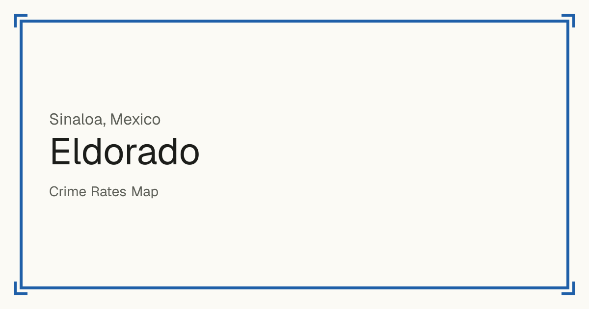 Eldorado, Mexico: recorded crime per 100,000 people by type and a Safety score from 1 to 10 compared with other places in the same country or state.