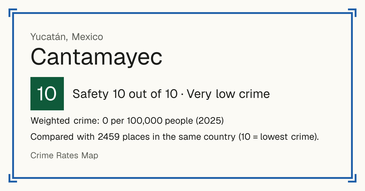 Cantamayec, Mexico: Safety 10 out of 10 (Very low crime). Weighted crime: 0 per 100,000 people (2025).