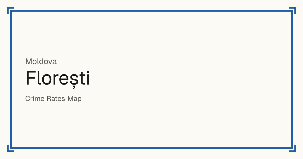Florești, Moldova: recorded crime per 100,000 people by type and a Safety score from 1 to 10 compared with other places in the same country or state.