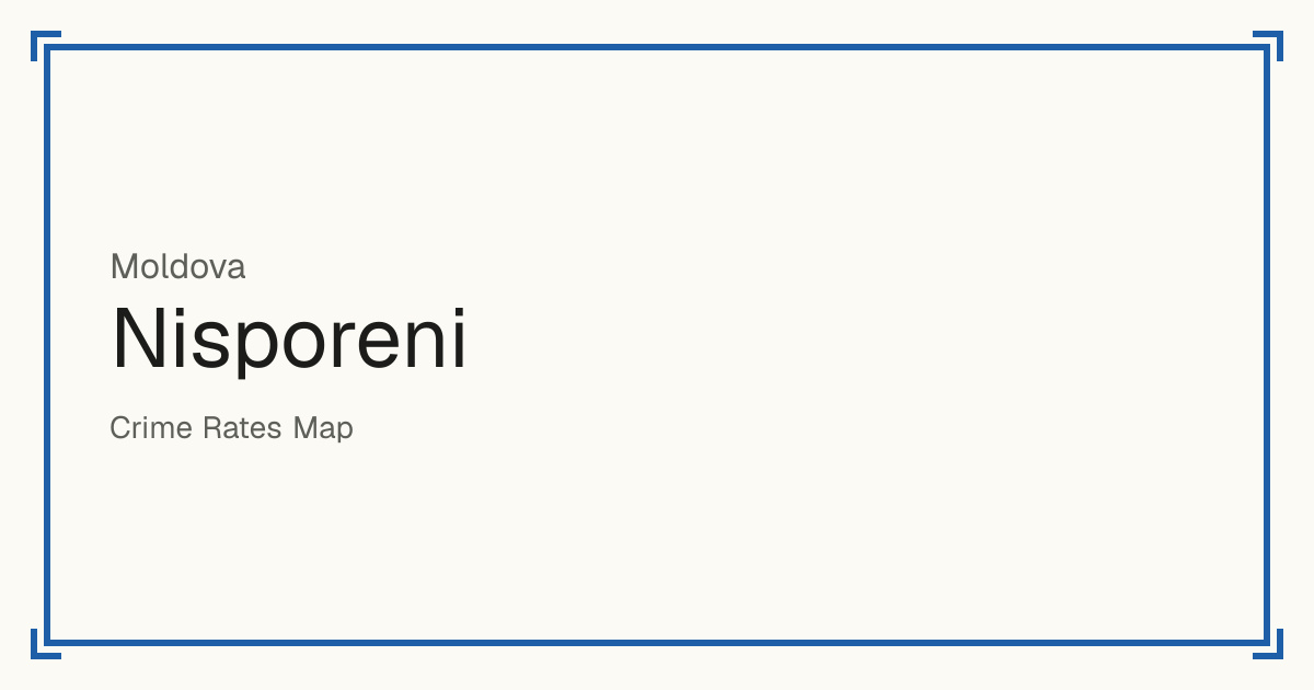 Nisporeni, Moldova: recorded crime per 100,000 people by type and a Safety score from 1 to 10 compared with other places in the same country or state.